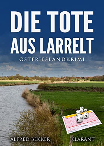 Die Tote aus Larrelt. Ostfrieslandkrimi von Klarant
